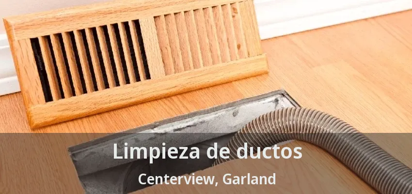 Limpieza de ductos Centerview, Garland - TX
