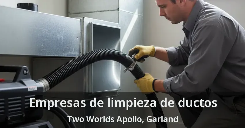 Empresas de limpieza de ductos Two Worlds Apollo, Garland - TX