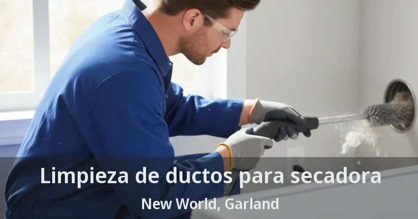 Limpieza de ductos para secadora New World, Garland - TX