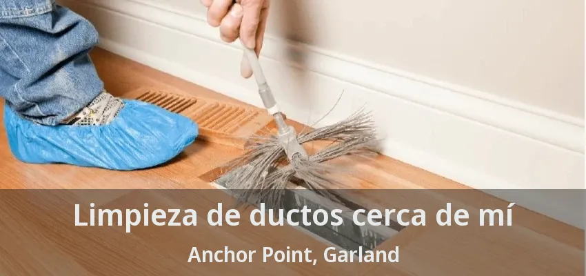 Limpieza de ductos cerca de mí Anchor Point, Garland - TX