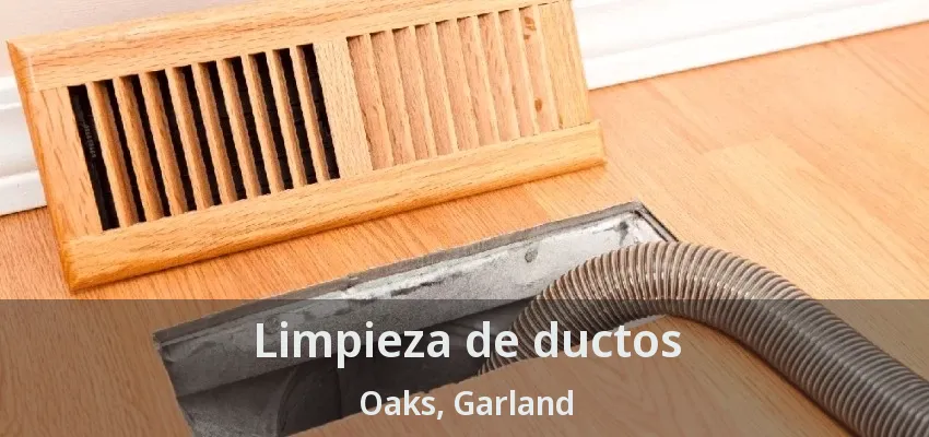 Limpieza de ductos Oaks, Garland - TX