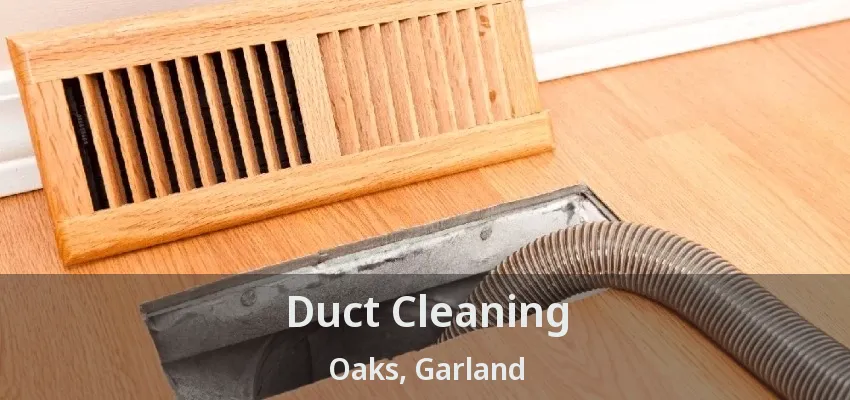 Duct Cleaning Oaks, Garland - TX