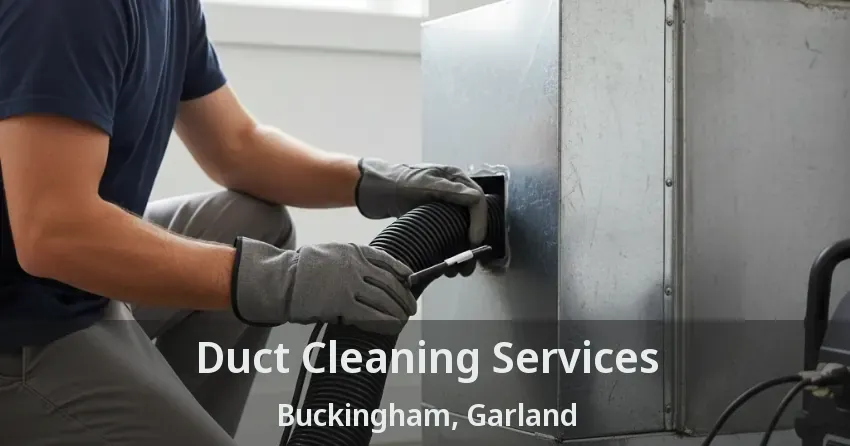 Duct Cleaning Services Buckingham, Garland - TX