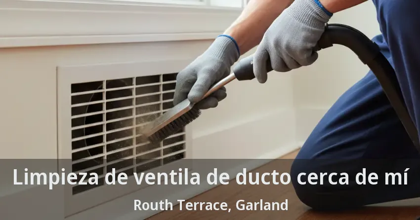 Limpieza de ventila de ducto cerca de mí Routh Terrace, Garland - TX