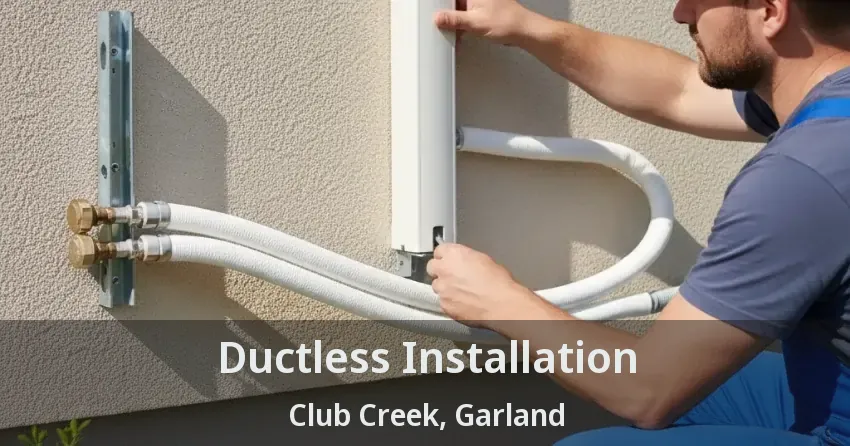 Ductless Installation Club Creek, Garland - TX