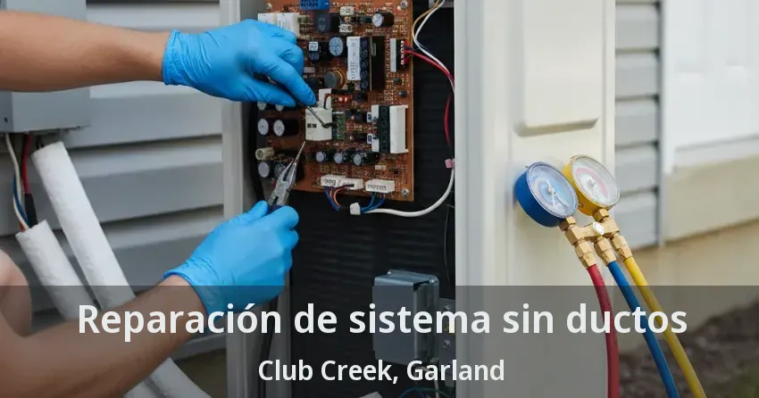 Reparación de sistema sin ductos Club Creek, Garland - TX