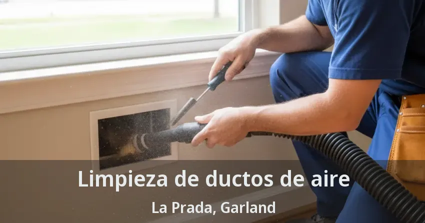 Limpieza de ductos de aire La Prada, Garland - TX