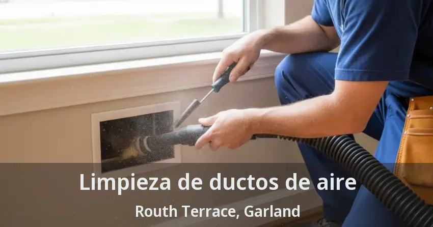 Limpieza de ductos de aire Routh Terrace, Garland - TX