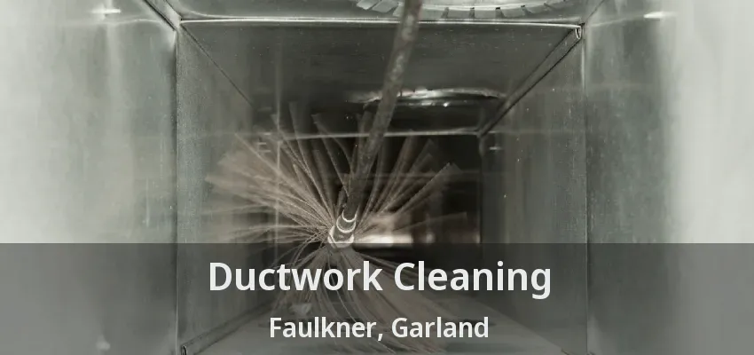 Ductwork Cleaning Faulkner, Garland - TX
