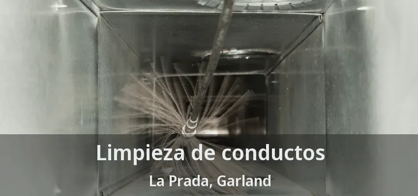 Limpieza de conductos La Prada, Garland - TX