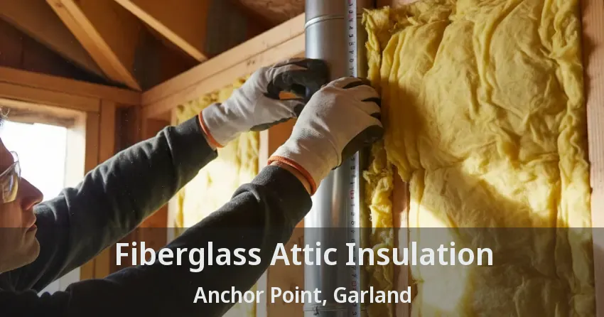 Fiberglass Attic Insulation Anchor Point, Garland - TX