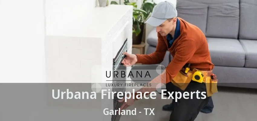 Urbana Fireplace Experts Garland - TX Urbana Fireplace Experts Garland - TX