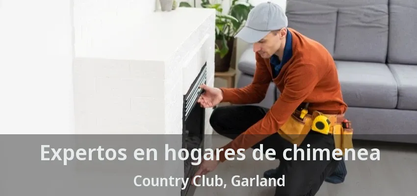 Expertos en hogares de chimenea Country Club, Garland - TX Expertos en hogares de chimenea Country Club, Garland - TX
