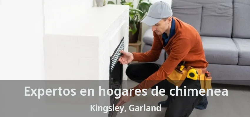 Expertos en hogares de chimenea Kingsley, Garland - TX