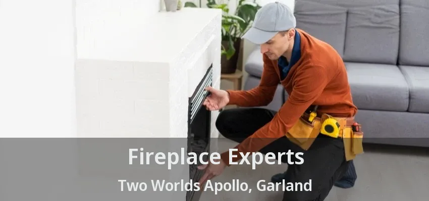Fireplace Experts Two Worlds Apollo, Garland - TX