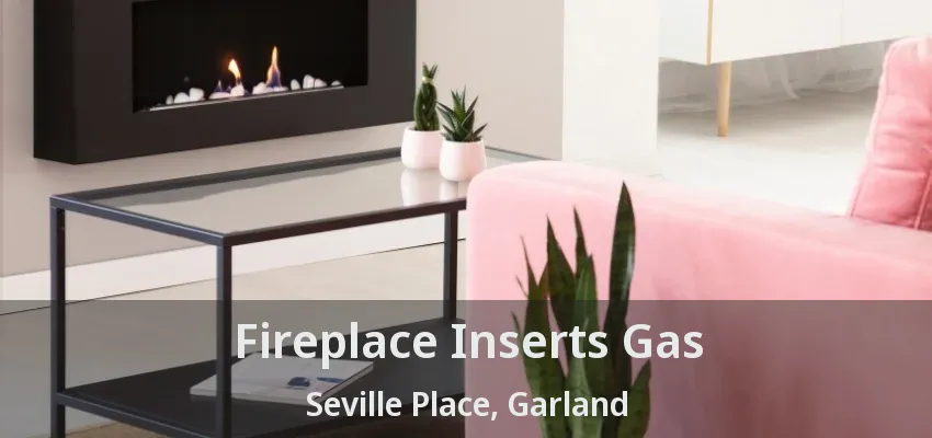 Fireplace Inserts Gas Seville Place, Garland - TX