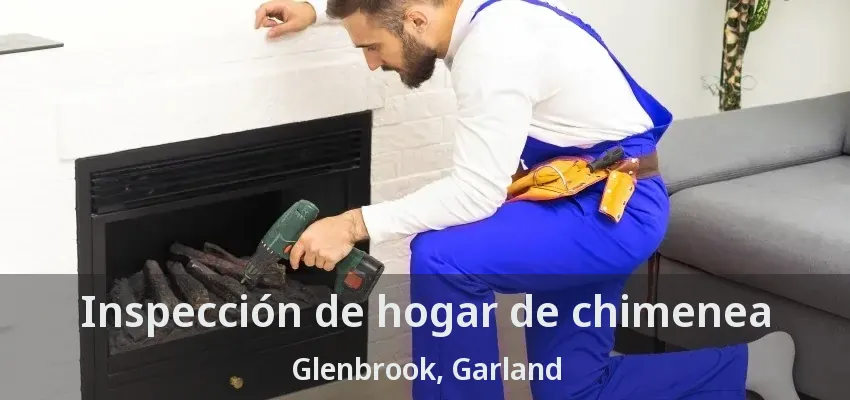Inspección de hogar de chimenea Glenbrook, Garland - TX