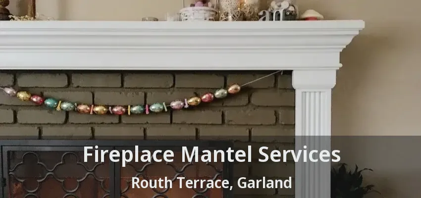 Fireplace Mantel Services Routh Terrace, Garland - TX