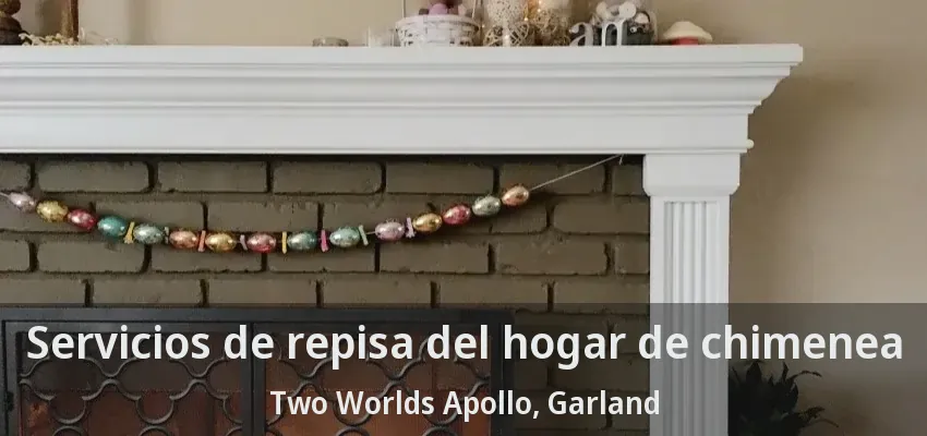 Servicios de repisa del hogar de chimenea Two Worlds Apollo, Garland - TX