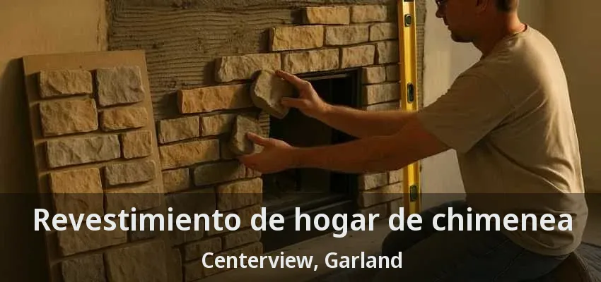 Revestimiento de hogar de chimenea Centerview, Garland - TX Revestimiento de hogar de chimenea Centerview, Garland - TX