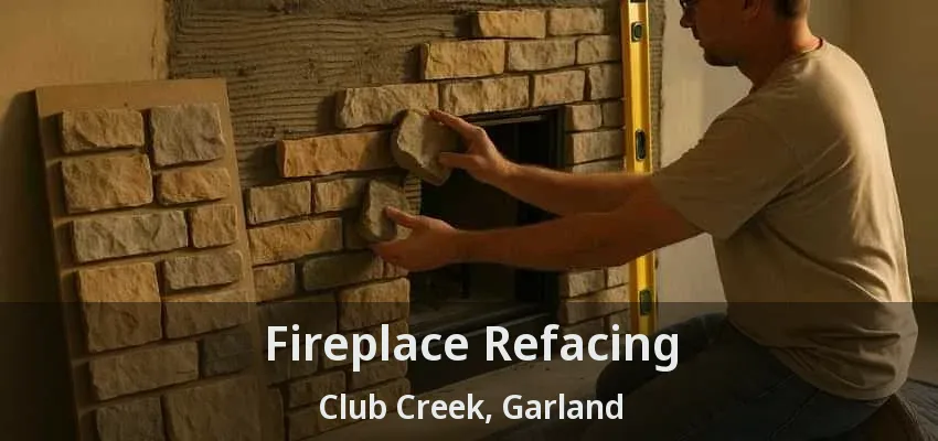 Fireplace Refacing Club Creek, Garland - TX