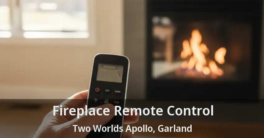 Fireplace Remote Control Two Worlds Apollo, Garland - TX