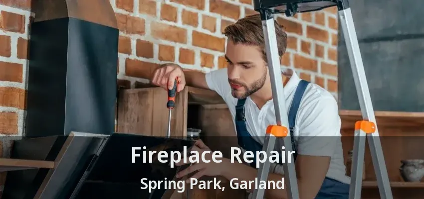 Fireplace Repair Spring Park, Garland - TX