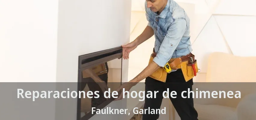 Reparaciones de hogar de chimenea Faulkner, Garland - TX