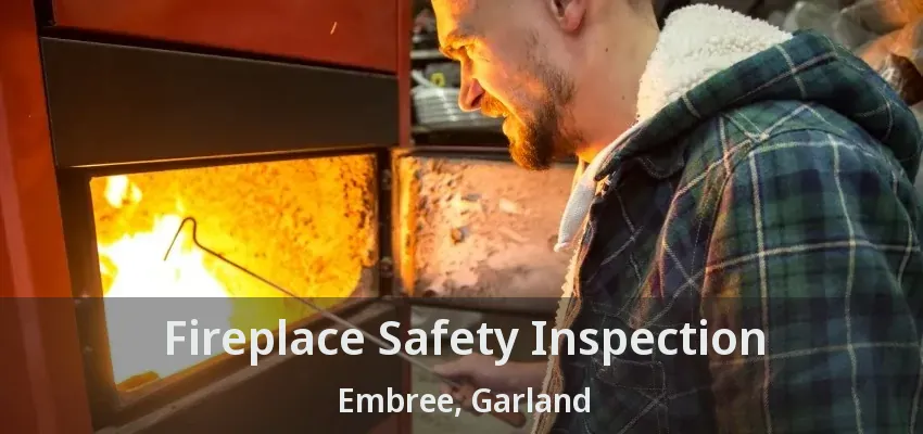 Fireplace Safety Inspection Embree, Garland - TX