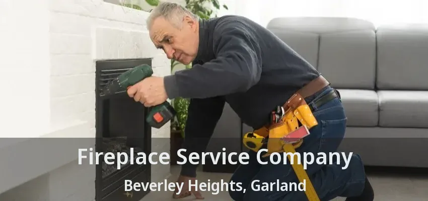 Fireplace Service Company Beverley Heights, Garland - TX