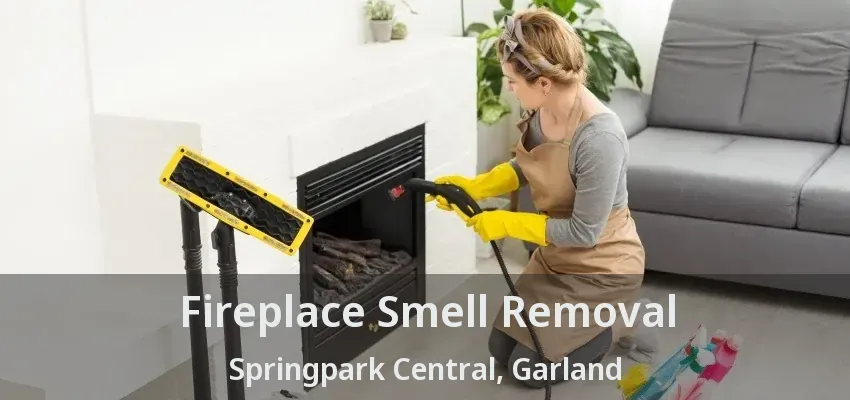 Fireplace Smell Removal Springpark Central, Garland - TX Fireplace Smell Removal Springpark Central, Garland - TX