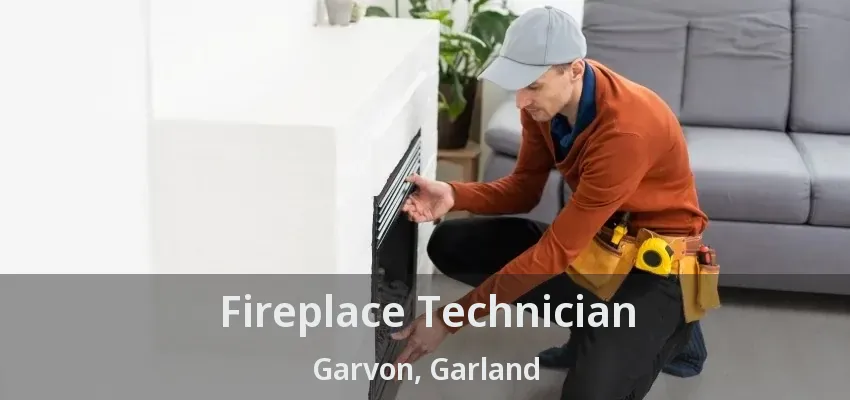 Fireplace Technician Garvon, Garland - TX