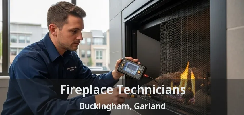 Fireplace Technicians Buckingham, Garland - TX