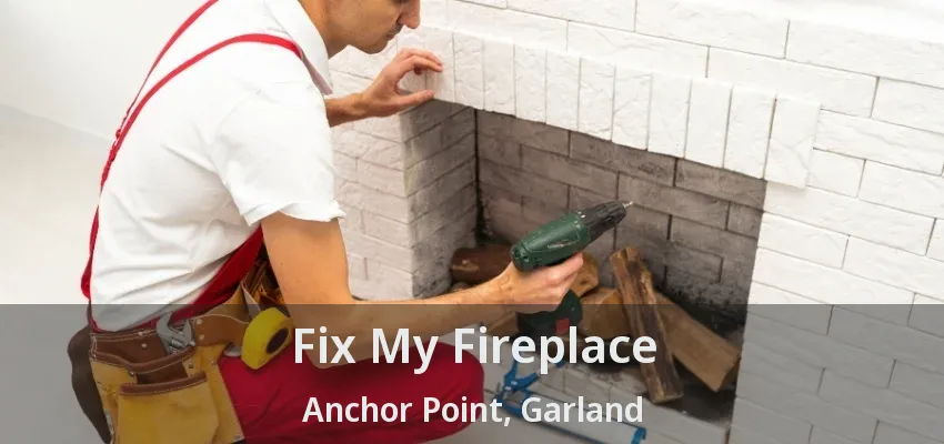 Fix My Fireplace Anchor Point, Garland - TX