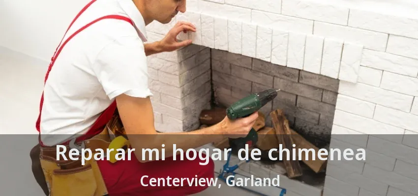 Reparar mi hogar de chimenea Centerview, Garland - TX