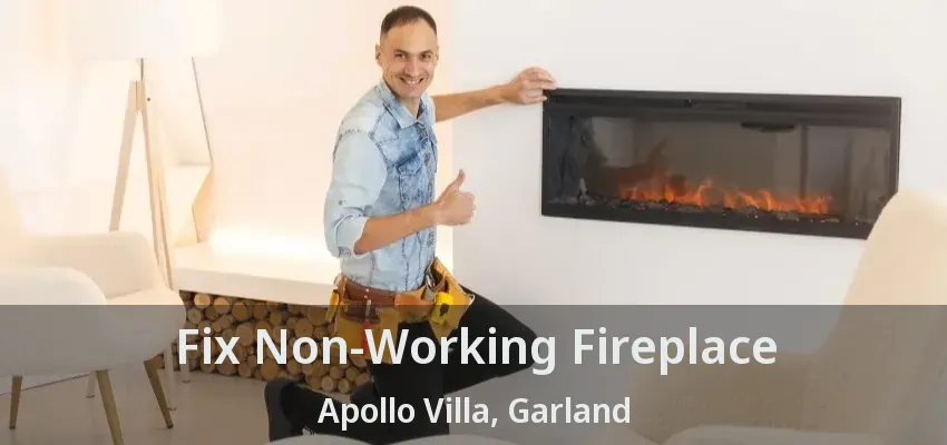 Fix Non-Working Fireplace Apollo Villa, Garland - TX Fix Non-Working Fireplace Apollo Villa, Garland - TX