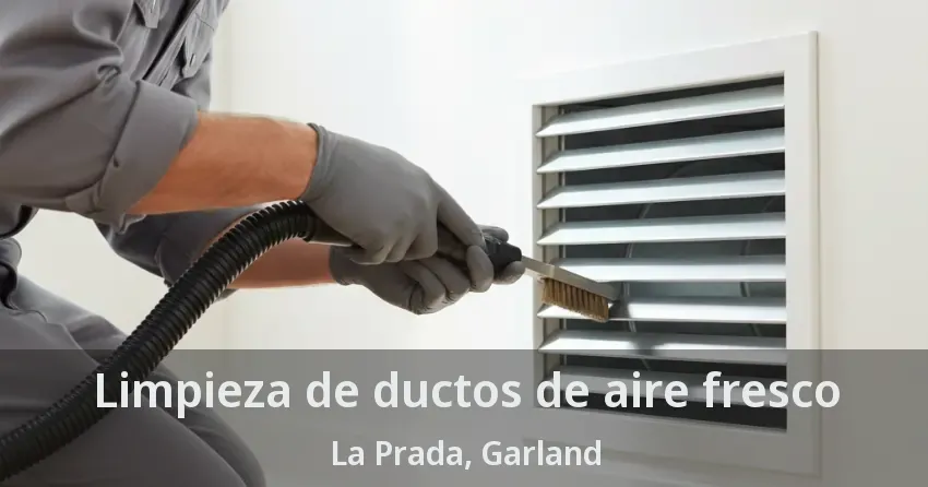 Limpieza de ductos de aire fresco La Prada, Garland - TX Limpieza de ductos de aire fresco La Prada, Garland - TX