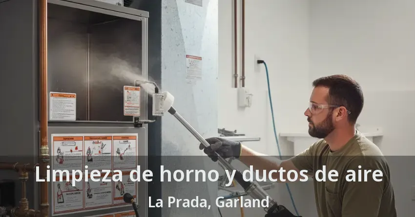 Limpieza de horno y ductos de aire La Prada, Garland - TX
