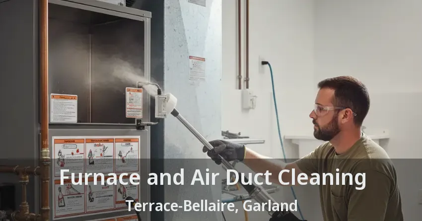 Furnace and Air Duct Cleaning Terrace-Bellaire, Garland - TX Furnace and Air Duct Cleaning Terrace-Bellaire, Garland - TX