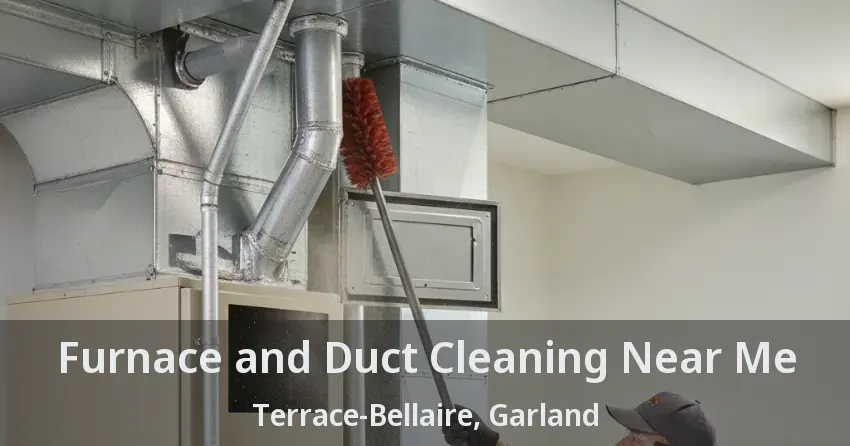 Furnace and Duct Cleaning Near Me Terrace-Bellaire, Garland - TX Furnace and Duct Cleaning Near Me Terrace-Bellaire, Garland - TX