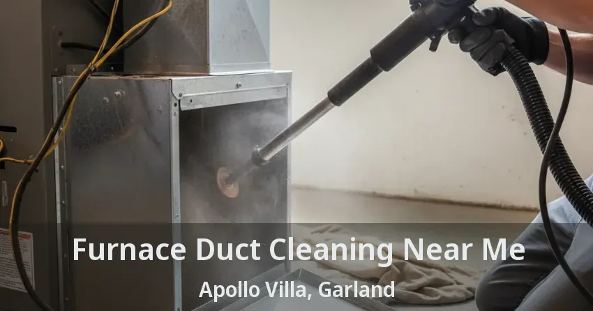 Furnace Duct Cleaning Near Me Apollo Villa, Garland - TX