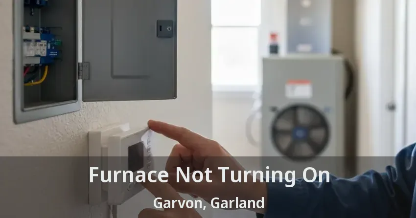 Furnace Not Turning On Garvon, Garland - TX