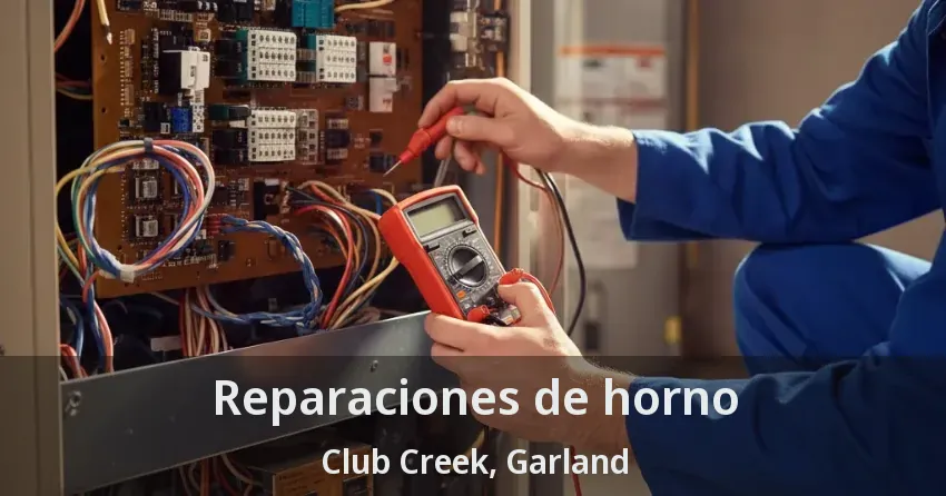 Reparaciones de horno Club Creek, Garland - TX