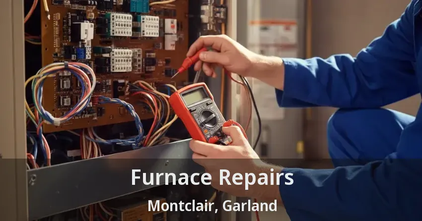 Furnace Repairs Montclair, Garland - TX