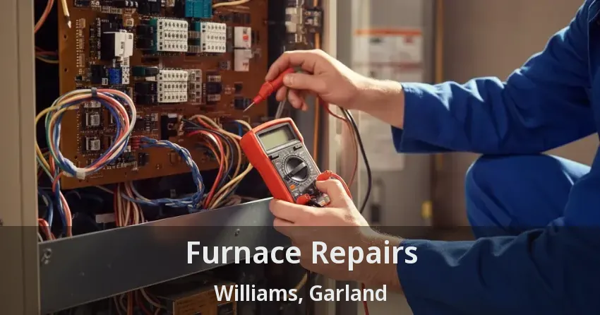 Furnace Repairs Williams, Garland - TX