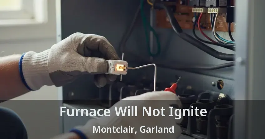 Furnace Will Not Ignite Montclair, Garland - TX