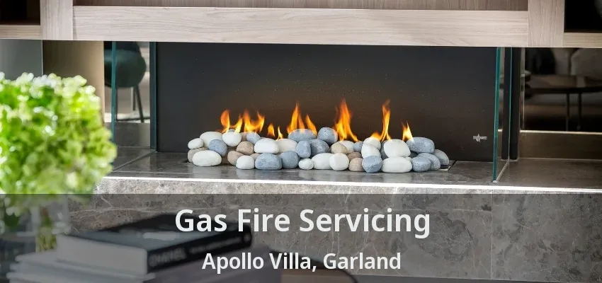 Gas Fire Servicing Apollo Villa, Garland - TX