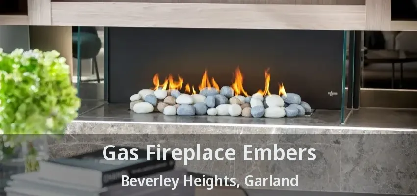 Gas Fireplace Embers Beverley Heights, Garland - TX