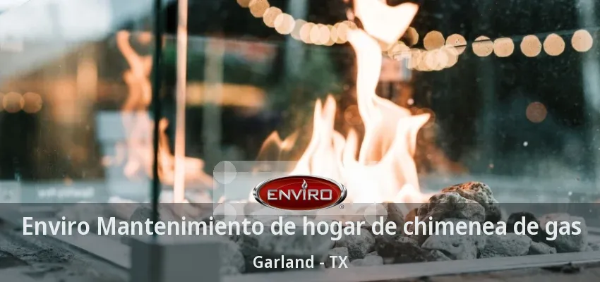 Enviro Mantenimiento de hogar de chimenea de gas Garland - TX Enviro Mantenimiento de hogar de chimenea de gas Garland - TX