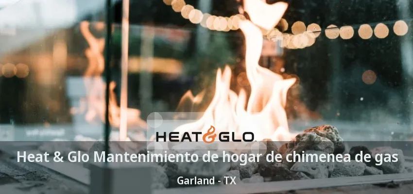 Heat & Glo Mantenimiento de hogar de chimenea de gas Garland - TX Heat & Glo Mantenimiento de hogar de chimenea de gas Garland - TX